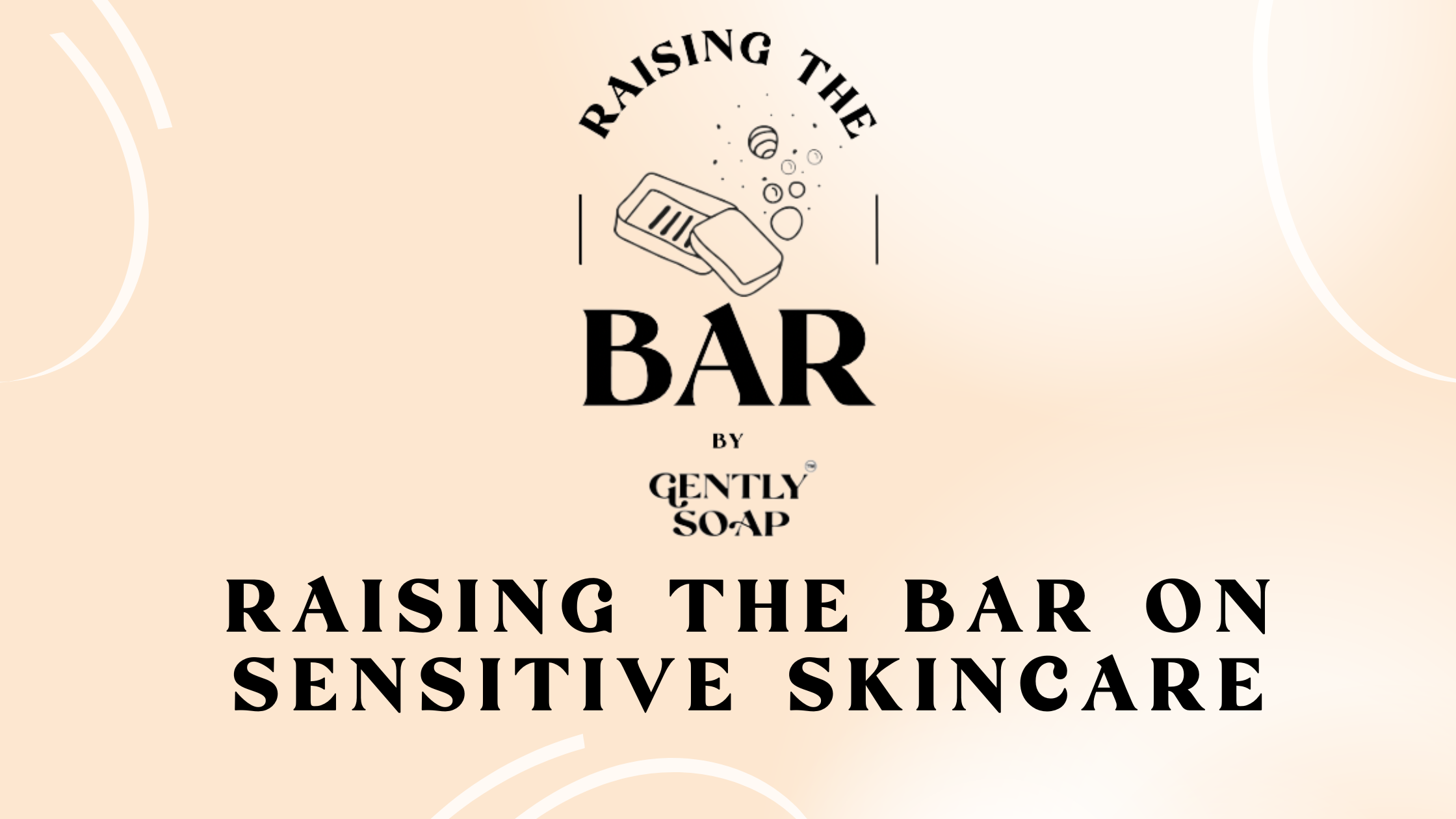 Raising the Bar on Sensitive Skincare – Gently Soap