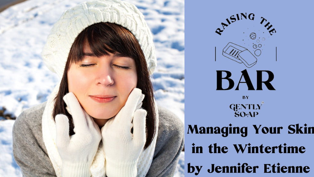 Managing Your Skin in the Wintertime by Jennifer Etienne