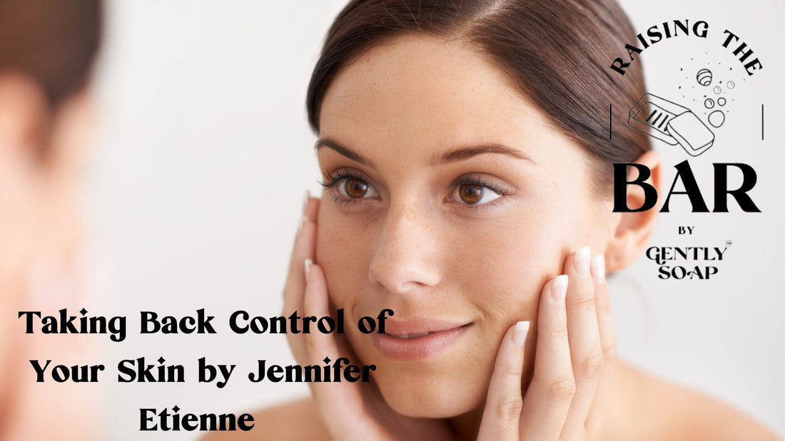 Taking Back Control of Your Skin by Jennifer Etienne